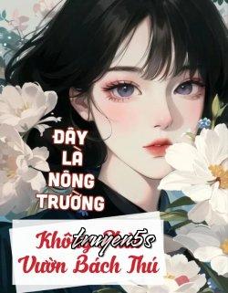 truyện Đây Là Nông Trường, Không Phải Vườn Bách Thú Đọc truyện Đây Là Nông Trường, Không Phải Vườn Bách Thú - Trương Tảo Canh