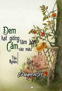Đọc truyện Đem Hạt Giống Tình yêu Cắm Vào Máu - Tiêu Nghiên