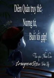 truyện Diêm Quân Truy Thê: Nương Tử, Buổi Tối Gặp! Đọc truyện Diêm Quân Truy Thê: Nương Tử, Buổi Tối Gặp! - Nhan Lan