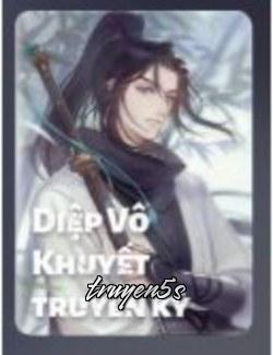 Đọc truyện Diệp Vô Khuyết Truyền Kỳ - Dương Dương