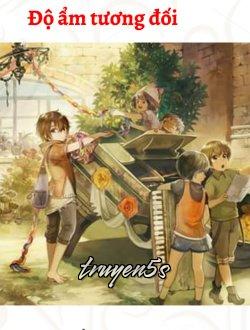 truyện Độ Ẩm Tương Đối Đọc truyện Độ Ẩm Tương Đối - Khả Hữu Khả Vô