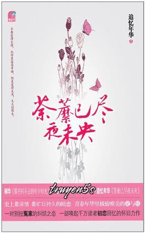 truyện Đồ Mi Đã Héo, Đêm Chưa Tàn Đọc truyện Đồ Mi Đã Héo, Đêm Chưa Tàn - Truy Ức Niên Hoa