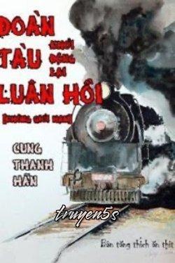 Đọc truyện Đoàn Tàu Luân Hồi - Khởi Động Lại [Không Giới Hạn] - Cung Thanh Hãn