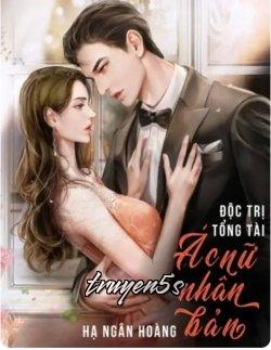 truyện Độc Trị Tổng Tài Ác Nữ Nhân Bản Đọc truyện Độc Trị Tổng Tài Ác Nữ Nhân Bản - Hạ Ngân Hoàng