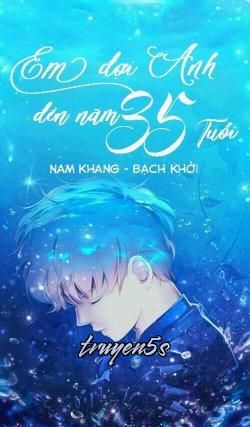 Đọc truyện Đợi Anh Đến Năm 35 Tuổi - Nam Khang Bạch Khởi