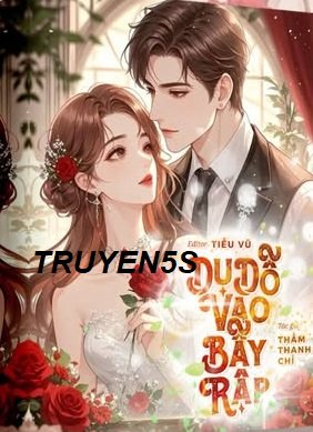 truyện Dụ Dỗ Vào Bẫy Rập - Thẩm Thanh Chỉ Đọc truyện Dụ Dỗ Vào Bẫy Rập - Thẩm Thanh Chỉ - Thẩm Thanh Chỉ