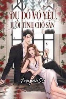 truyện Dụ Dỗ Vợ Yêu Lưới Tình Chờ Sẵn Đọc truyện Dụ Dỗ Vợ Yêu Lưới Tình Chờ Sẵn - Kim Ngọc