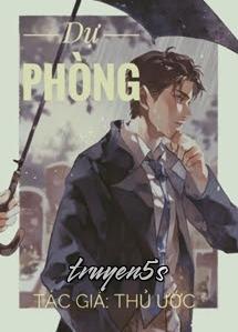truyện Dự Phòng - Thủ Ước Đọc truyện Dự Phòng - Thủ Ước - Thủ Ước