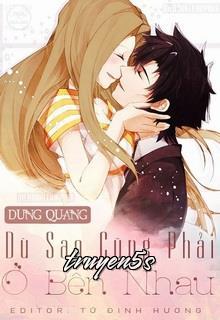 truyện Dù Sao Cũng Phải Ở Bên Nhau Đọc truyện Dù Sao Cũng Phải Ở Bên Nhau - Dung Quang