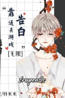 truyện Dựa Vào Tỏ Tình Thông Quan Trò Chơi Chết Chóc Đọc truyện Dựa Vào Tỏ Tình Thông Quan Trò Chơi Chết Chóc - Đặc Mễ Mễ