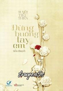 Đọc truyện Đừng Buông Tay Em - Tuyết Tiểu Thiền
