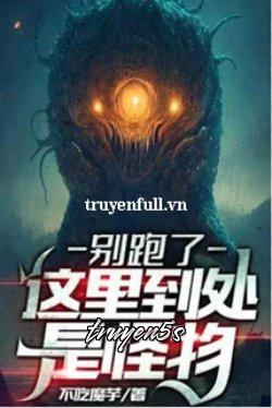 truyện Đừng Chạy, Ở Đây Khắp Nơi Đầu Là Quái Vật Đọc truyện Đừng Chạy, Ở Đây Khắp Nơi Đầu Là Quái Vật - Bất Cật Ma Dụ