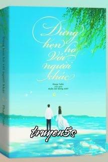 truyện Đừng Hò Hẹn Với Người Khác – Phạp Tước Đọc truyện Đừng Hò Hẹn Với Người Khác – Phạp Tước - Phạp Tước