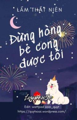 truyện Đừng Hòng Bẻ Cong Được Tôi Đọc truyện Đừng Hòng Bẻ Cong Được Tôi - Lâm Thất Niên