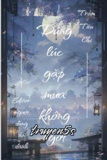 truyện Đúng Lúc Gặp Mưa Không Ngớt - Trầm Tiêu Chi Đọc truyện Đúng Lúc Gặp Mưa Không Ngớt - Trầm Tiêu Chi - Trầm Tiêu Chi