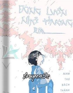 truyện Đừng Luôn Nhớ Thương Em Đọc truyện Đừng Luôn Nhớ Thương Em - Nam Thư Bách Thành