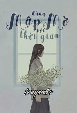 truyện Đừng Mập Mờ Với Thời Gian Đọc truyện Đừng Mập Mờ Với Thời Gian - Ngôn Tiêu Băng
