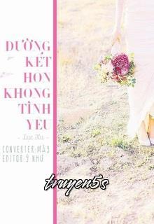 truyện Đường Kết Hôn Không Tình Yêu Đọc truyện Đường Kết Hôn Không Tình Yêu - Lục Xu