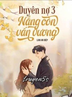 truyện Duyên Nợ 3 - Nắng Còn Vấn Vương Đọc truyện Duyên Nợ 3 - Nắng Còn Vấn Vương - Lani An Diệp