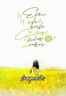 truyện Em Chờ Anh Giữa Mùa Xuân Đọc truyện Em Chờ Anh Giữa Mùa Xuân - Lâm Địch Nhi