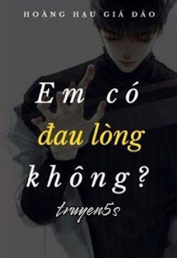 truyện Em Có Đau Lòng Không? Đọc truyện Em Có Đau Lòng Không? - Hoàng Hậu Giá Đáo