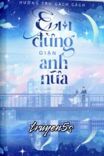 truyện Em Đừng Giận Anh Nữa - Hương Trư Cách Cách Đọc truyện Em Đừng Giận Anh Nữa - Hương Trư Cách Cách - Hương Trư Cách Cách