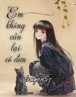 truyện Em Không Cần Lại Cô Đơn Đọc truyện Em Không Cần Lại Cô Đơn - Nhất Tâm Hướng Tiền Đích Tương Quả