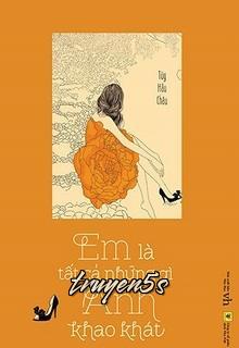 truyện Em Là Tất Cả Những Gì Anh Khao Khát Đọc truyện Em Là Tất Cả Những Gì Anh Khao Khát - Tùy Hầu Châu