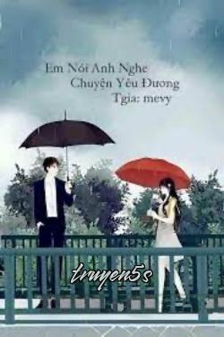 truyện Em Nói Anh Nghe Chuyện Yêu Đương Đọc truyện Em Nói Anh Nghe Chuyện Yêu Đương - MễVy