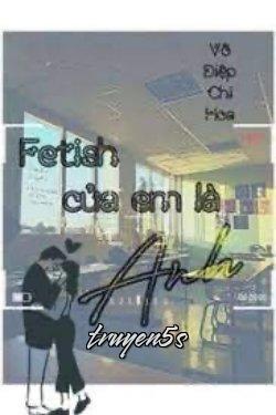 Đọc truyện Fetish Của Em Là Anh - Vô Diệp Chi Hoa