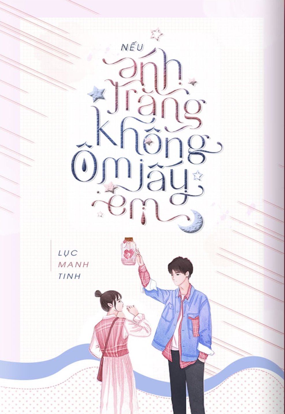 Đọc truyện [FULL] NẾU ÁNH TRĂNG KHÔNG ÔM LẤY EM - 桂枝7752 - Lục Manh Tinh