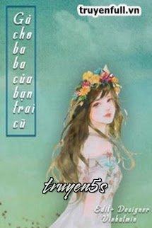 truyện Gả Cho Ba Của Bạn Trai Cũ Đọc truyện Gả Cho Ba Của Bạn Trai Cũ - Cửu Đại Lưu Nhân