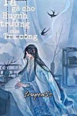 Đọc truyện Gả Cho Huynh Trưởng Của Tra Công - Đường Lê Tiên Đản