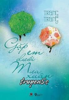 truyện Gặp Em Dưới Mưa Xuân Đọc truyện Gặp Em Dưới Mưa Xuân - Trang Trang