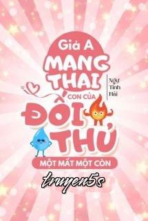 truyện Giả A Mang Thai Con Của Đối Thủ Một Mất Một Còn Đọc truyện Giả A Mang Thai Con Của Đối Thủ Một Mất Một Còn - Ngự Tinh Hải