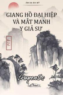Đọc truyện Giang Hồ Đại Hiệp Và Mắt Manh Y Giả Sư - Ám Dạ Đa Mỹ