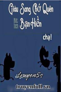 truyện Giàu Sang Chớ Quên Bạn Hiền Đọc truyện Giàu Sang Chớ Quên Bạn Hiền - Bút Tích