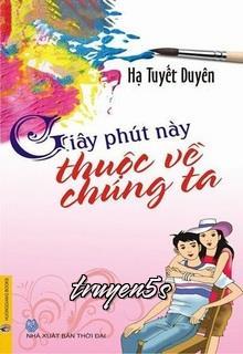 truyện Giây Phút Này Thuộc Về Chúng Ta Đọc truyện Giây Phút Này Thuộc Về Chúng Ta - Hạ Tuyết Duyên