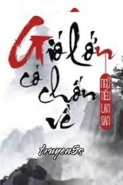 truyện Gió Lớn Có Chốn Về Đọc truyện Gió Lớn Có Chốn Về - Ngữ Tiếu Lan San