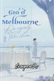 truyện Gió Ở Melbourne Đã Ngừng Thổi Chưa? Đọc truyện Gió Ở Melbourne Đã Ngừng Thổi Chưa? - Bắc Phong Tam Bách Lý