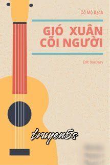 truyện Gió Xuân Cõi Người Đọc truyện Gió Xuân Cõi Người - Cố Mộ Bạch