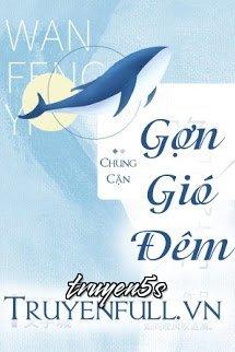 truyện Gợn Gió Đêm Đọc truyện Gợn Gió Đêm - Chung Cận