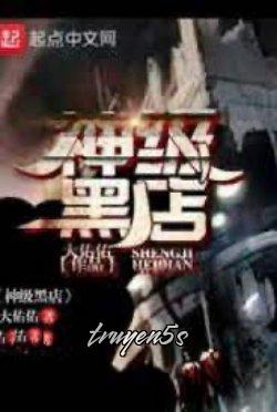 truyện Hắc Điếm Thần Cấp Đọc truyện Hắc Điếm Thần Cấp - Đại Hữu Hữu