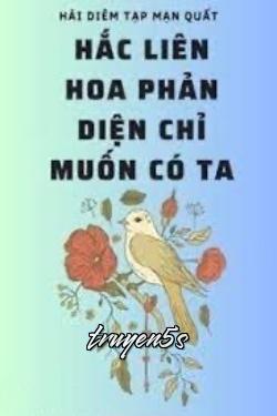 truyện Hắc Liên Hoa Phản Diện Chỉ Muốn Có Ta Đọc truyện Hắc Liên Hoa Phản Diện Chỉ Muốn Có Ta - Hải Diêm Tạp Mạn Quất