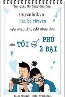 truyện Hai Ba Chuyện Yêu Nhau Lắm, Cắn Nhau Đau Của Tôi Và Phú Nhị Đạt Đọc truyện Hai Ba Chuyện Yêu Nhau Lắm, Cắn Nhau Đau Của Tôi Và Phú Nhị Đạt - Mộ Dung Cẩu Đản