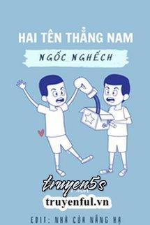 truyện Hai Tên Thẳng Nam Ngốc Nghếch Đọc truyện Hai Tên Thẳng Nam Ngốc Nghếch - Cốt Hỏa