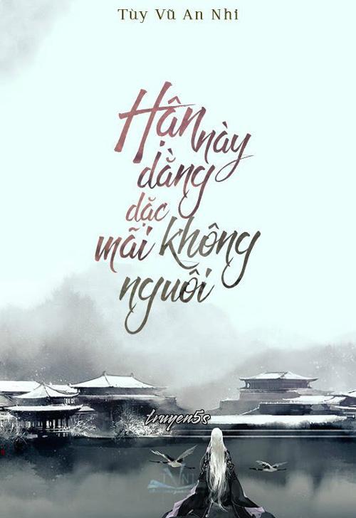 Đọc truyện Hận Này Dằng Dặc Mãi Không Nguôi - Tùy Vũ Nhi An