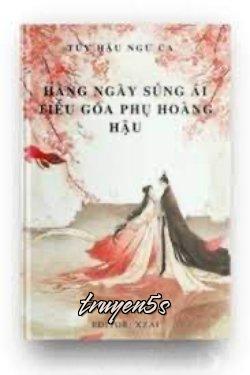 truyện Hằng Ngày Sủng Ái Tiểu Goá Phụ Hoàng Hậu Đọc truyện Hằng Ngày Sủng Ái Tiểu Goá Phụ Hoàng Hậu - Túy Hậu Ngư Ca