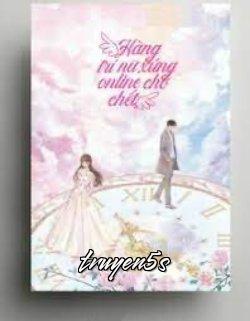 Đọc truyện Hàng Trí Nữ Phụ, Online Chờ Chết - Duy Khách