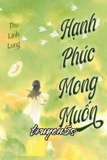 truyện Hạnh Phúc Mong Muốn - Thụ Linh Lung Đọc truyện Hạnh Phúc Mong Muốn - Thụ Linh Lung - Thụ Linh Lung